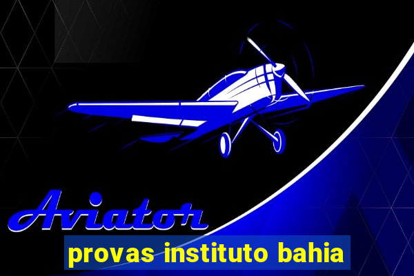 provas instituto bahia